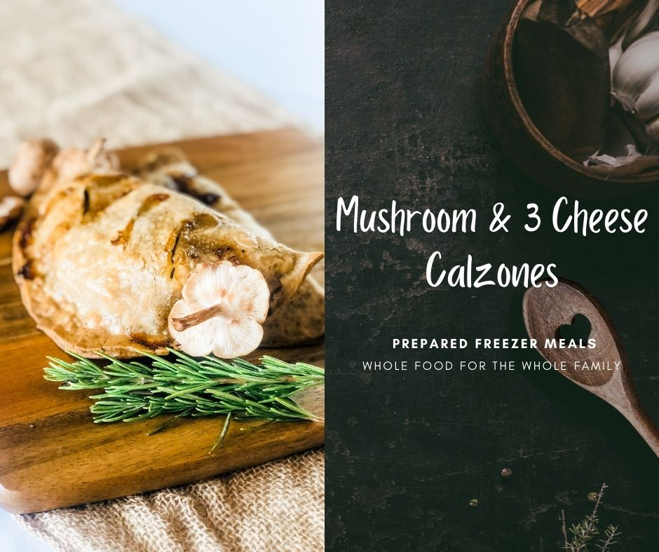 Mushroom & Three Cheese Calzone - Prepared Freezer Meal